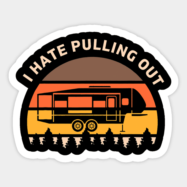 Funny Camping I Hate Pulling Out Fifth Wheel Retro Funny Camping I